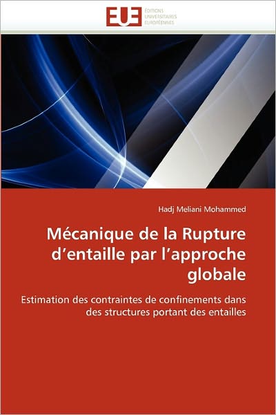 Cover for Hadj Meliani Mohammed · Mécanique De La Rupture D'entaille Par L'approche Globale: Estimation Des Contraintes De Confinements Dans  Des Structures Portant Des Entailles (Paperback Book) [French edition] (2018)