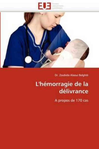 Cover for Zoubida Alaoui Belghiti · L'hémorragie De La Délivrance: a Propos De 170 Cas (Taschenbuch) [French edition] (2018)