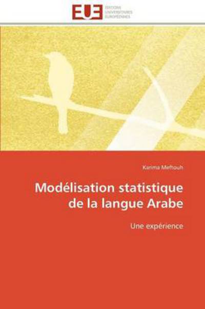 Cover for Karima Meftouh · Modélisation Statistique De La Langue Arabe: Une Expérience (Paperback Book) [French edition] (2018)