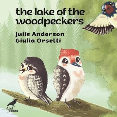 Cover for Julie Anderson · The Lake of the Woodpeckers (Paperback Book) (2019)