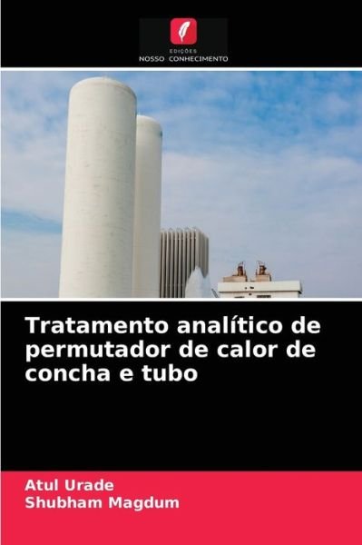 Cover for Atul Urade · Tratamento analitico de permutador de calor de concha e tubo (Pocketbok) (2021)