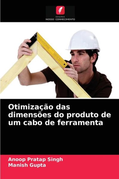 Cover for Anoop Pratap Singh · Otimizacao das dimensoes do produto de um cabo de ferramenta (Paperback Book) (2021)