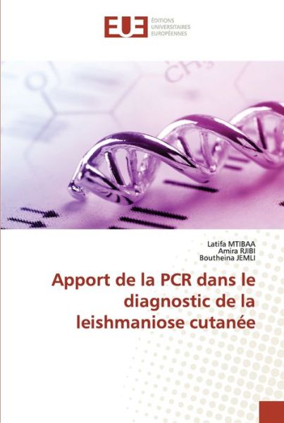 Apport de la PCR dans le diagnostic de la leishmaniose cutanee - Latifa Mtibaa - Books - Editions Universitaires Europeennes - 9786203429565 - November 16, 2021
