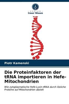 Cover for Piotr Kamenski · Die Proteinfaktoren der tRNA importieren in Hefe-Mitochondrien (Paperback Book) (2021)