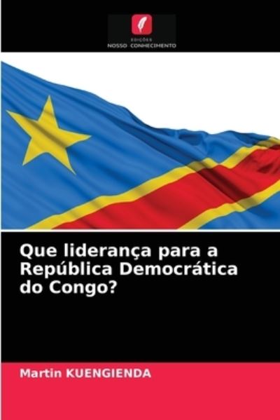 Cover for Martin KUENGIENDA · Que liderança para a República Democrática do Congo? (Paperback Book) (2021)