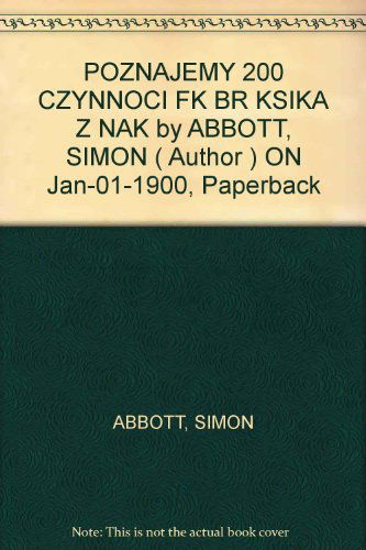 Poznajemy 200 Czynnoci Fk Br Ksika Z Nak - Simon Abbott - Książki - POLISH BOOKS - 9788375122565 - 14 lipca 2016