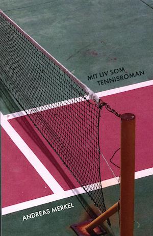 Cover for Andreas Merkel · Mit liv som tennisroman (Sewn Spine Book) [1st edition] (2020)