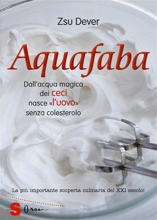 Cover for Zsu Dever · Acquafaba. Dall'acqua Magica Dei Ceci Nasce L'-Uovo- Senza Colesterolo (Book)
