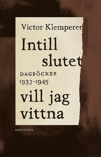 Norstedts klassiker: Intill slutet vill jag vittna : dagböcker 1933-1945 - Victor Klemperer - Książki - Norstedts - 9789113097565 - 7 stycznia 2020