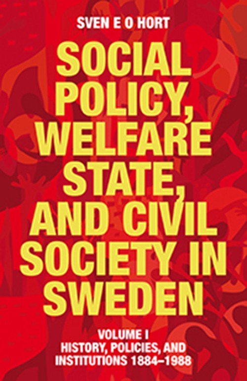 Cover for Hort Sven E.O. · Social policy, welfare state, and civil society in Sweden. Vol. 1, History, policies, and institutions 1884-1988 (Sewn Spine Book) (2014)
