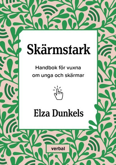Cover for Elza Dunkels · Skärmstark : Handbok för vuxna om unga och skärmar (Innbunden bok) (2021)