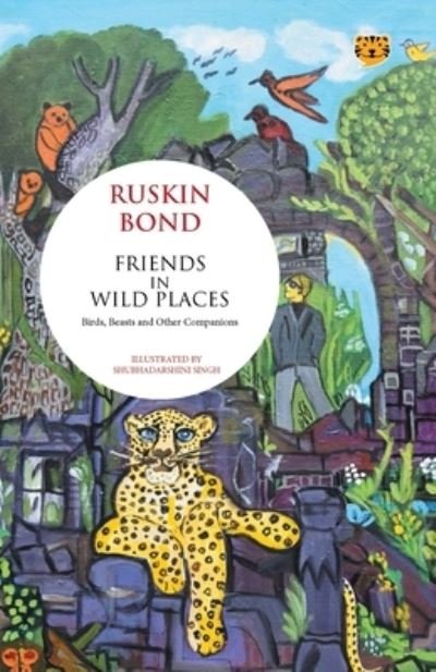 Friends in Wild Places Birds, Beasts and Other Companions - Ruskin Bond - Livros - Talking Cub - 9789354472565 - 22 de novembro de 2021