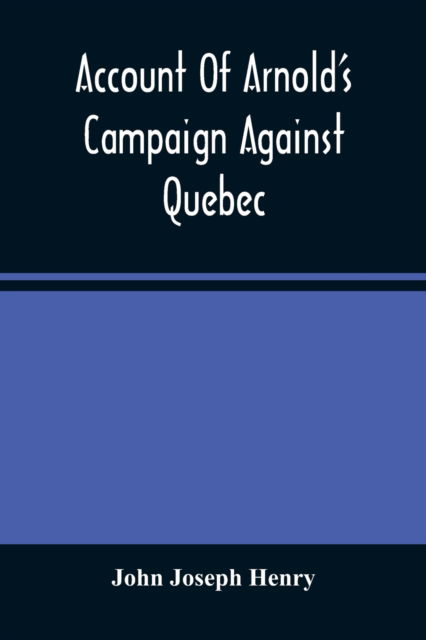 Cover for John Joseph Henry · Account Of Arnold'S Campaign Against Quebec (Taschenbuch) (2021)