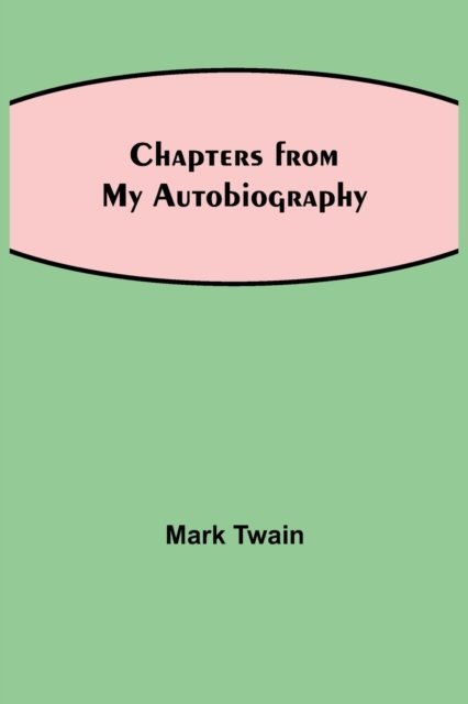 Chapters from My Autobiography - Mark Twain - Bøker - Alpha Edition - 9789354849565 - 5. august 2021
