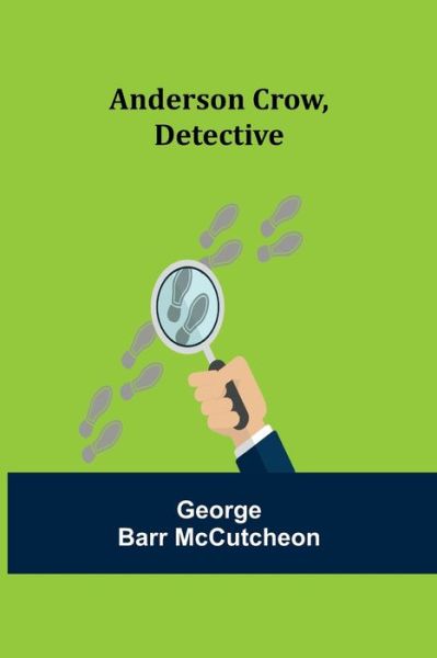 Anderson Crow, Detective - George Barr Mccutcheon - Books - Alpha Edition - 9789355347565 - October 22, 2021