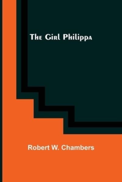 Cover for Robert W Chambers · The Girl Philippa (Taschenbuch) (2021)