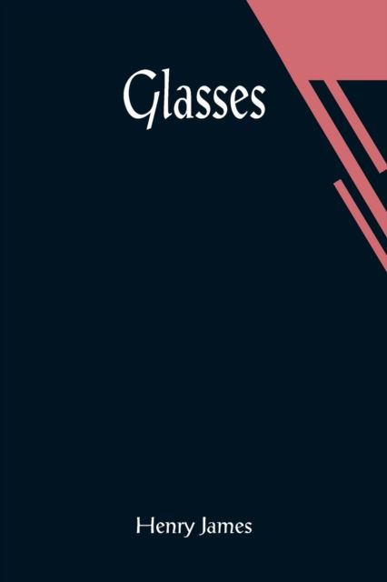 Glasses - Henry James - Kirjat - Alpha Edition - 9789356014565 - perjantai 26. maaliskuuta 2021