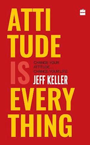 Cover for Jeff Keller · Attitude Is Everything: Change Your Attitude ... Change Your Life! (Hardcover Book) (2023)