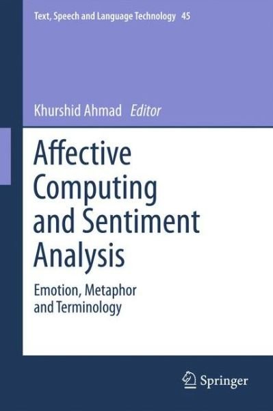 Cover for Khurshid Ahmad · Affective Computing and Sentiment Analysis: Emotion, Metaphor and Terminology - Text, Speech and Language Technology (Hardcover Book) [2011 edition] (2011)