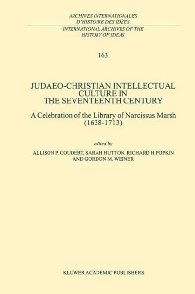 Cover for A P Coudert · Judaeo-Christian Intellectual Culture in the Seventeenth Century: A Celebration of the Library of Narcissus Marsh (1638-1713) - International Archives of the History of Ideas / Archives Internationales d'Histoire des Idees (Pocketbok) [Softcover reprint of the original 1st ed. 1999 edition] (2012)