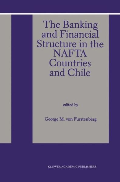 Cover for George M Von Furstenberg · The Banking and Financial Structure in the Nafta Countries and Chile (Paperback Bog) [Softcover reprint of the original 1st ed. 1997 edition] (2012)