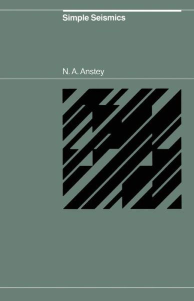 N. A. Anstey · Simple Seismics for the petroleum geologist, the reservoir engineer, the well-log analyst, the processing technician, and the man in the field (Paperback Book) [Softcover reprint of the original 1st ed. 1982 edition] (2012)