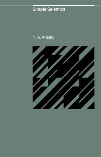 Cover for N. A. Anstey · Simple Seismics for the petroleum geologist, the reservoir engineer, the well-log analyst, the processing technician, and the man in the field (Paperback Book) [Softcover reprint of the original 1st ed. 1982 edition] (2012)