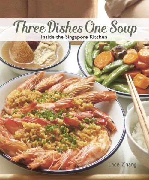 Cover for Lace Zhang · Three Dishes One Soup: Inside the Singapore Kitchen (Paperback Bog) (2018)