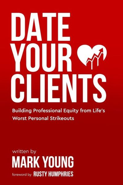 Cover for Mark Young · Date Your Clients: Building Professional Equity from Life's Worst Personal Strikeouts (Paperback Book) (2022)