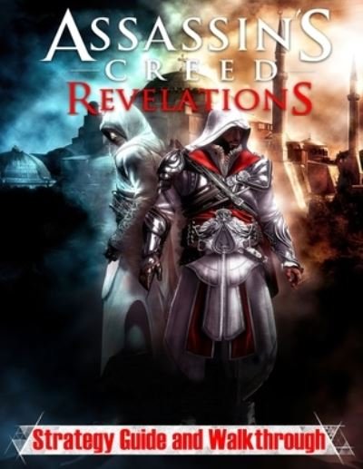 Cover for Tomika Hughes · Assassin's Creed Revelations: Strategy Guide and Walkthrough: How to Become a Pro Player in Assassin's Creed Revelations (Paperback Book) (2022)