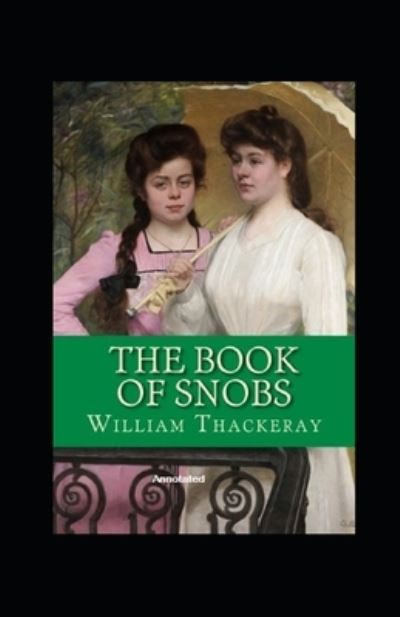 The Book of Snobs Annotated - William Makepeace Thackeray - Books - Independently Published - 9798463011565 - August 23, 2021