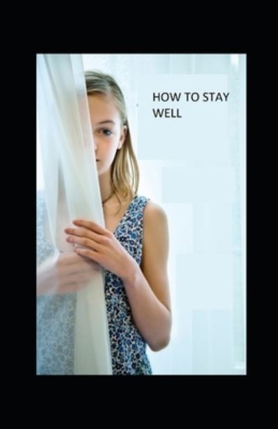 Cover for Christian D Larson · How to Stay Well illustrated (Paperback Book) (2021)