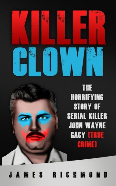 Cover for James Richmond · Killer Clown: The Horrifying Story of Serial Killer John Wayne Gacy (True Crime) (Paperback Book) (2021)