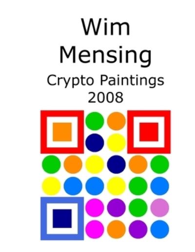 Cover for Wim Mensing · Wim Mensing Crypto Paintings 2008 (Paperback Book) (2021)