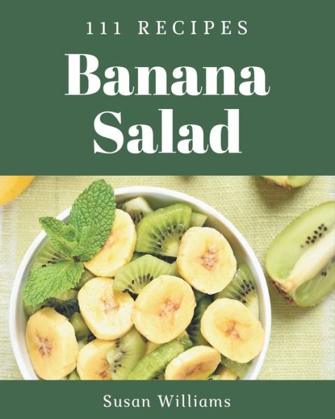 111 Banana Salad Recipes - Susan Williams - Livros - Independently Published - 9798574157565 - 30 de novembro de 2020