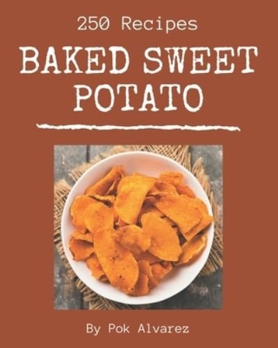 Cover for Pok Alvarez · 250 Baked Sweet Potato Recipes (Pocketbok) (2020)