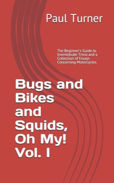 Bugs and Bikes and Squids, Oh, My! Vol. I - Paul Turner - Libros - Independently Published - 9798580703565 - 18 de diciembre de 2020