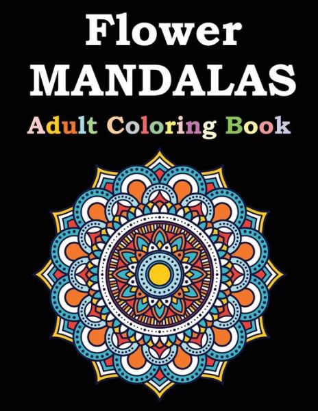 Cover for Flower Mandalas Publishing · Flower Mandalas Adult Coloring Book (Paperback Book) (2021)