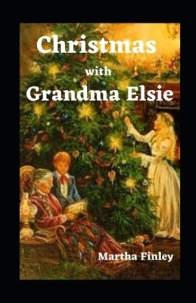 Cover for Martha Finley · Christmas with Grandma Elsie Illustrated (Paperback Book) (2021)