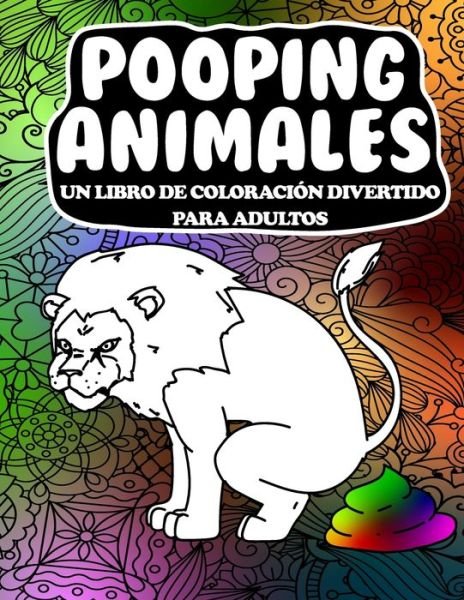 Cover for Prensa Adictiva · Pooping Animales Un Libro De Coloracion Divertido Para Adultos (Paperback Book) (2020)