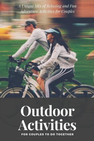 Outdoor Activities for Couples to Do Together - Couples Adventure Books - Kirjat - Independently Published - 9798602036565 - tiistai 21. tammikuuta 2020