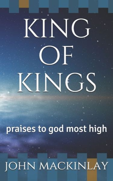 Cover for John Mackinlay · King of Kings: Praises to God Most High (Paperback Bog) (2020)