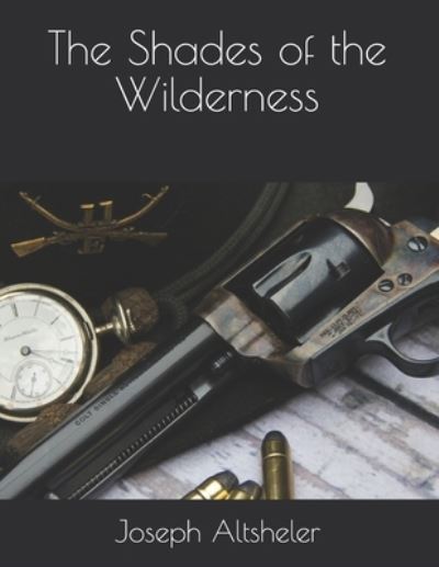 The Shades of the Wilderness - Joseph a Altsheler - Libros - Independently Published - 9798715152565 - 28 de marzo de 2021