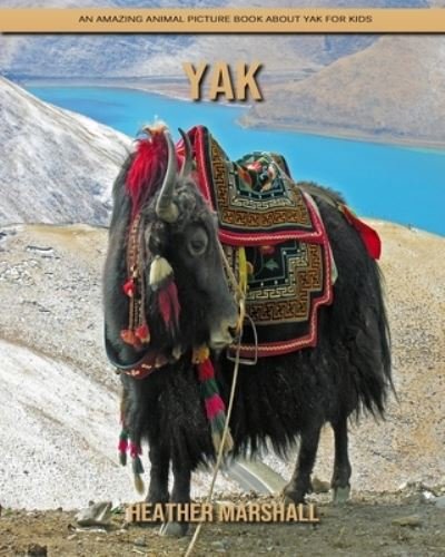 Cover for Heather Marshall · Yak: An Amazing Animal Picture Book about Yak for Kids (Paperback Book) (2021)
