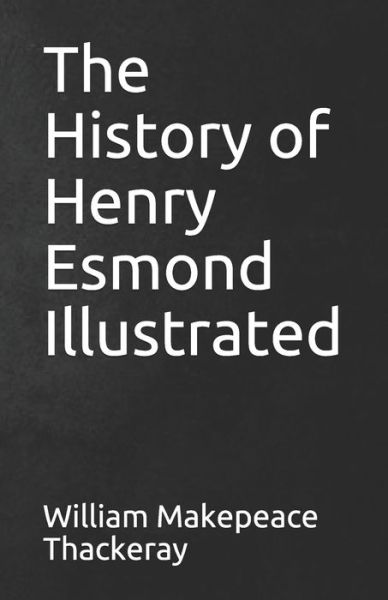 Cover for William Makepeace Thackeray · The History of Henry Esmond Illustrated (Paperback Book) (2021)