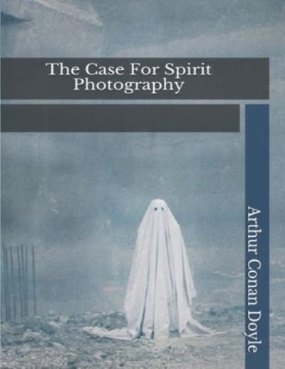 Cover for Arthur Conan Doyle · The Case for Spirit Photography (Paperback Book) (2021)