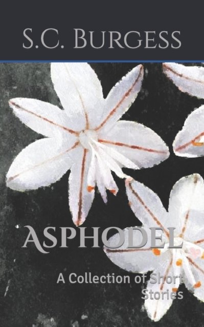 Cover for S C Burgess · Asphodel: a collection of short stories (Taschenbuch) (2021)