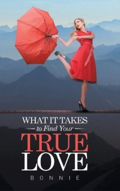 Cover for Bonnie · What It Takes to Find Your True Love (Hardcover Book) (2022)