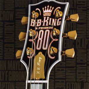 B.b. King & Friends - 80 - B.b. King - Music - GEFFEN - 0602498853566 - September 12, 2005