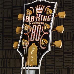 B.b. King & Friends - 80 - B.b. King - Musik - GEFFEN - 0602498853566 - 12. September 2005